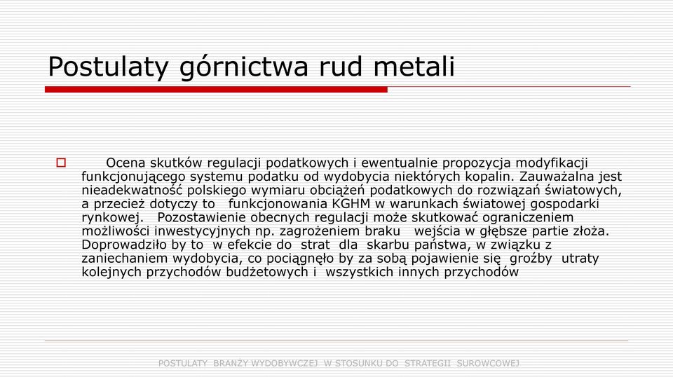 rynkowej. Pozostawienie obecnych regulacji może skutkować ograniczeniem możliwości inwestycyjnych np. zagrożeniem braku wejścia w głębsze partie złoża.