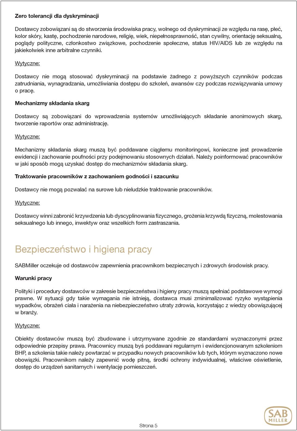 Dostawcy nie mogą stosować dyskryminacji na podstawie żadnego z powyższych czynników podczas zatrudniania, wynagradzania, umożliwiania dostępu do szkoleń, awansów czy podczas rozwiązywania umowy o