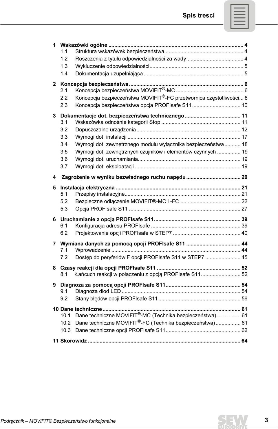 3 Koncepcja bezpieczeństwa opcja PROFIsafe S11... 10 3 Dokumentacje dot. bezpieczeństwa technicznego... 11 3.1 Wskazówka odnośnie kategorii Stop... 11 3.2 Dopuszczalne urządzenia... 12 3.3 Wymogi dot.