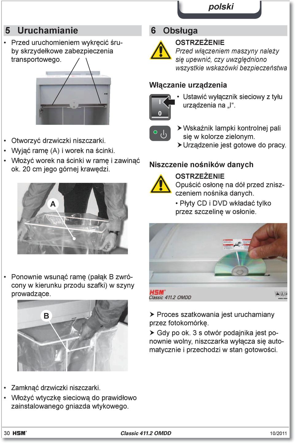 Otworzy drzwiczki niszczarki. Wyj ram (A) i worek na cinki. W o y worek na cinki w ram i zawin ok. 20 cm jego górnej kraw dzi. A Wska nik lampki kontrolnej pali si w kolorze zielonym.