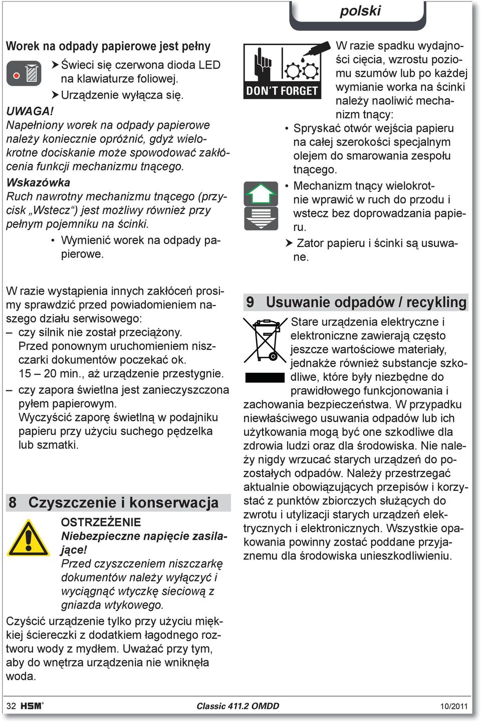 Wskazówka Ruch nawrotny mechanizmu tn cego (przycisk Wstecz ) jest mo liwy równie przy pe nym pojemniku na cinki. Wymieni worek na odpady papierowe.