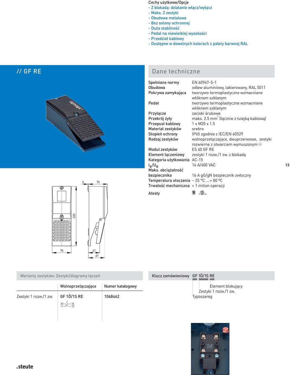 techniczne Spełniane normy EN 60947-5-1 Obudowa odlew aluminiowy, lakierowany, RAL 5011 Pokrywa zamykająca tworzywo termoplastyczne wzmacniane włóknem szklanym Pedał tworzywo termoplastyczne