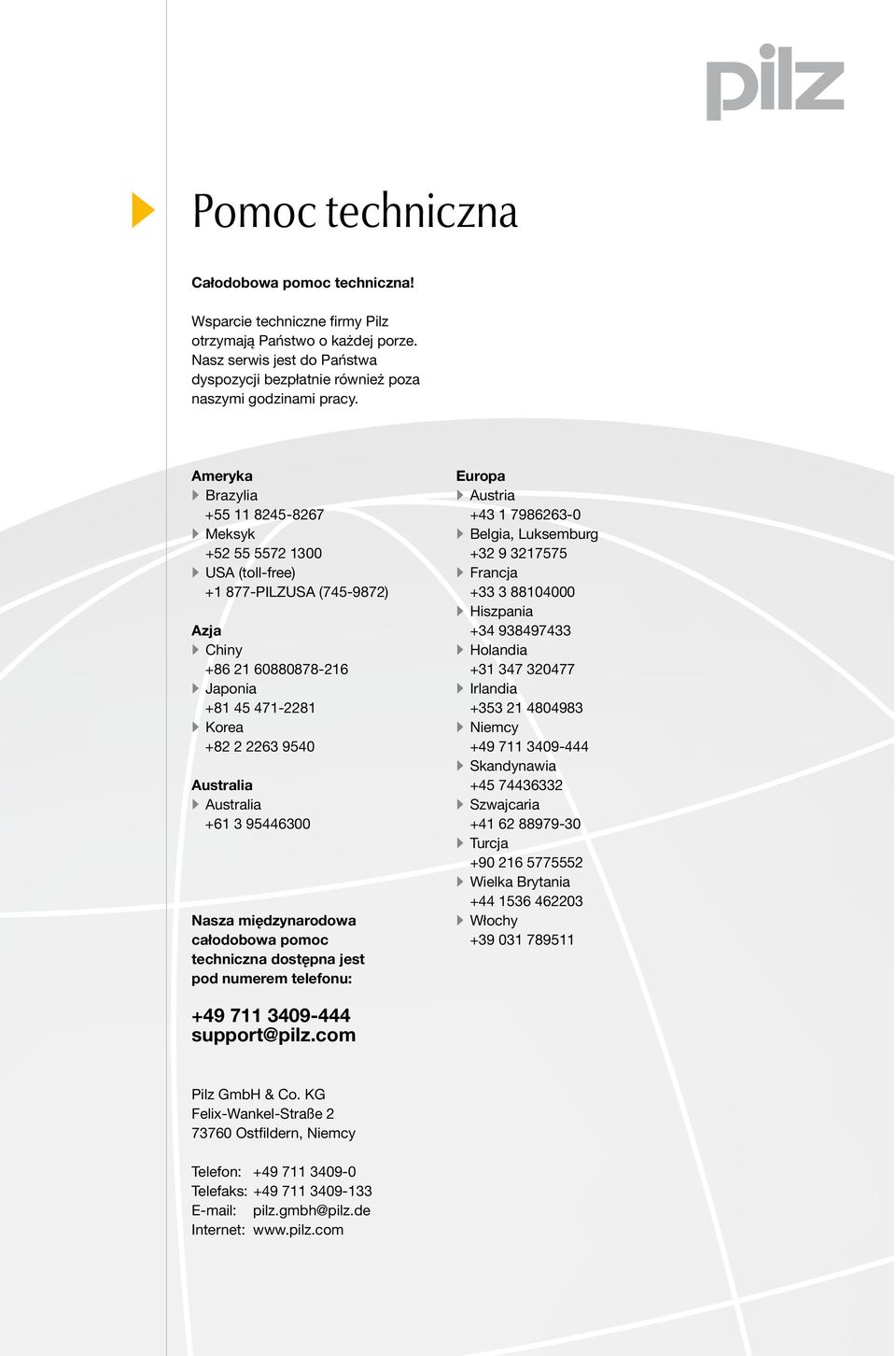 +61 3 95446300 Nasza międzynarodowa całodobowa pomoc techniczna dostępna jest pod numerem telefonu: Europa Austria +43 1 7986263-0 Belgia, Luksemburg +32 9 3217575 Francja +33 3 88104000 Hiszpania