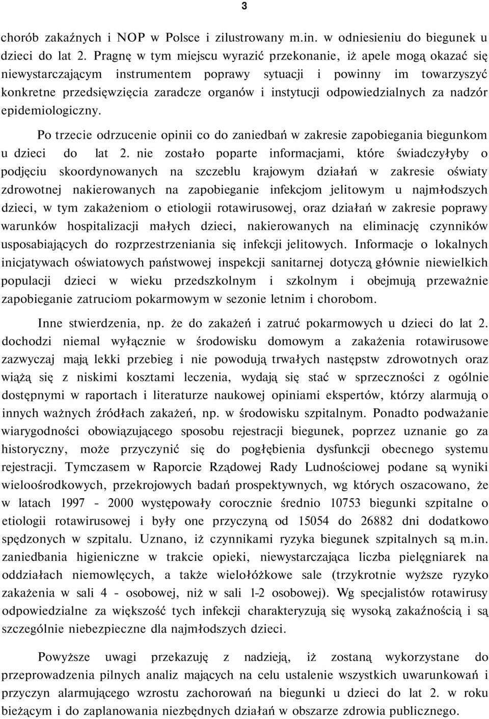 odpowiedzialnych za nadzór epidemiologiczny. Po trzecie odrzucenie opinii co do zaniedbań w zakresie zapobiegania biegunkom u dzieci do lat 2.