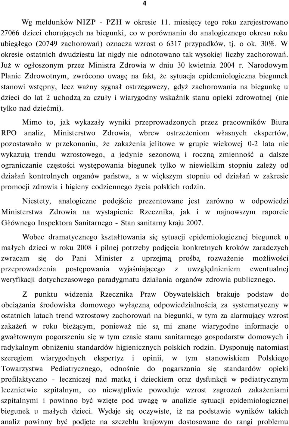 W okresie ostatnich dwudziestu lat nigdy nie odnotowano tak wysokiej liczby zachorowań. Już w ogłoszonym przez Ministra Zdrowia w dniu 30 kwietnia 2004 r.