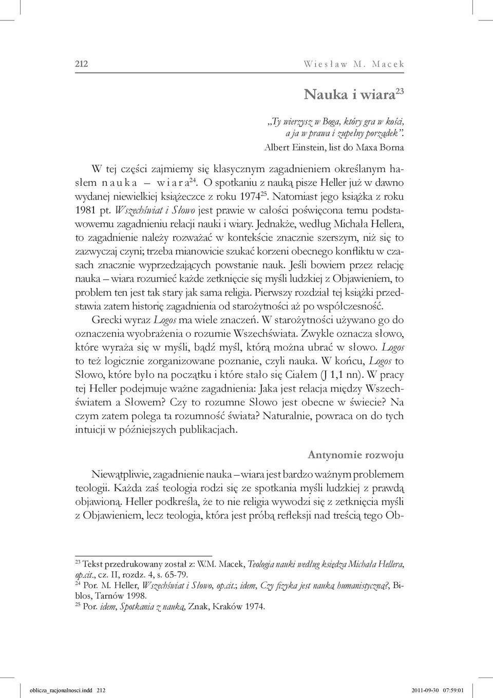 O spotkaniu z nauką pisze Heller już w dawno wydanej niewielkiej książeczce z roku 1974 25. Natomiast jego książka z roku 1981 pt.