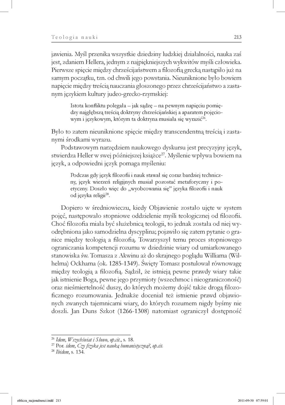 Nieuniknione było bowiem napięcie między treścią naucza nia głoszonego przez chrześcijaństwo a zastanym językiem kultury judeo-grecko-rzymskiej: Istota konfliktu polegała jak sądzę na pewnym napięciu