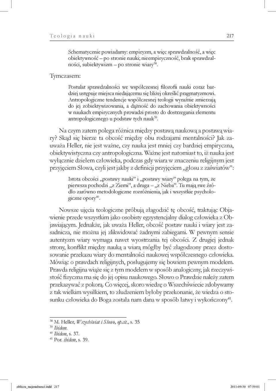 Antropo logiczne tendencje współczesnej teologii wyraźnie zmierzają do jej zobiektywizowania, a dążność do zachowania obiektywności w naukach empi rycznych prowadzi prosto do dostrzegania ele mentu