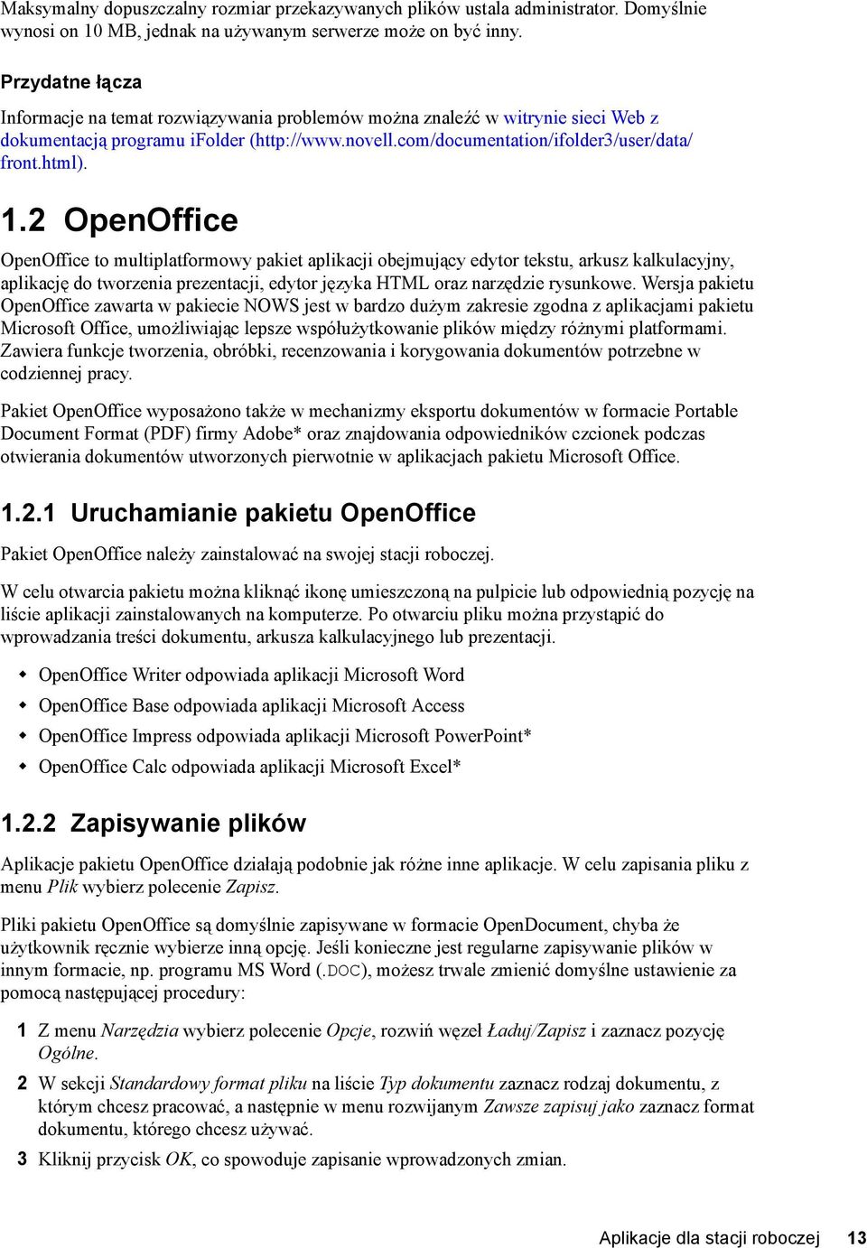 2 OpenOffice OpenOffice to multiplatformowy pakiet aplikacji obejmujący edytor tekstu, arkusz kalkulacyjny, aplikację do tworzenia prezentacji, edytor języka HTML oraz narzędzie rysunkowe.