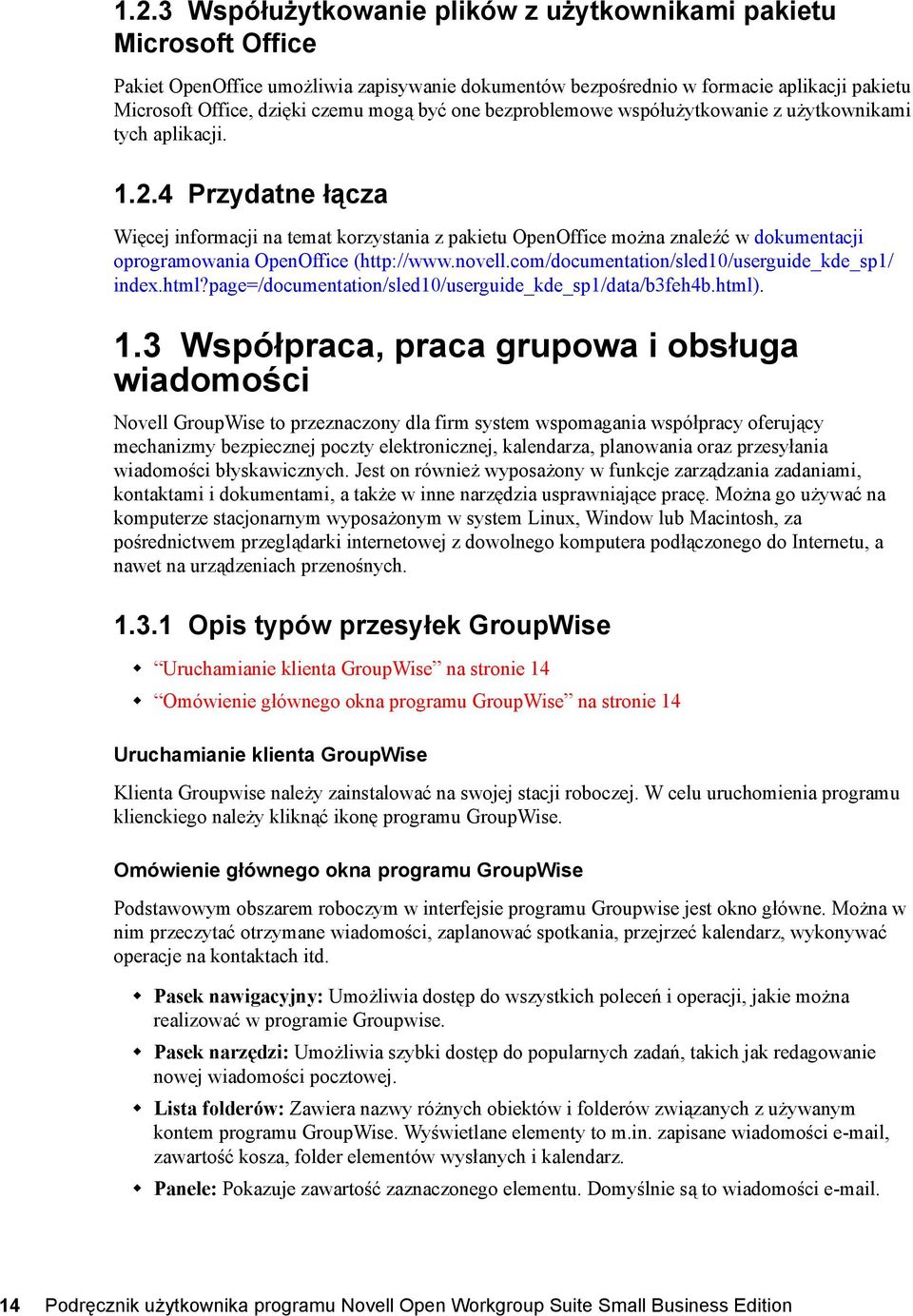 4 Przydatne łącza Więcej informacji na temat korzystania z pakietu OpenOffice można znaleźć w dokumentacji oprogramowania OpenOffice (http://www.novell.