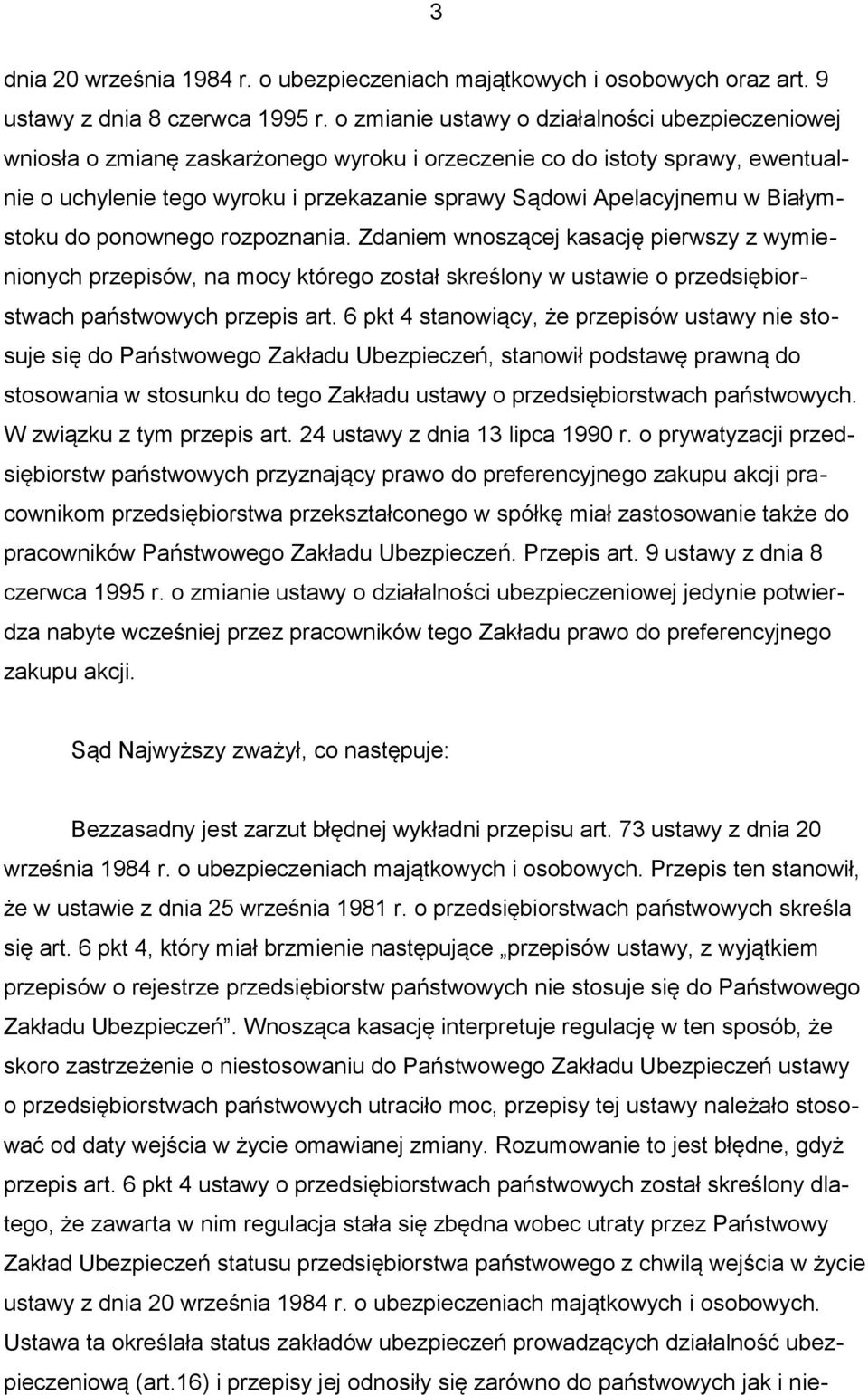 Białymstoku do ponownego rozpoznania. Zdaniem wnoszącej kasację pierwszy z wymienionych przepisów, na mocy którego został skreślony w ustawie o przedsiębiorstwach państwowych przepis art.