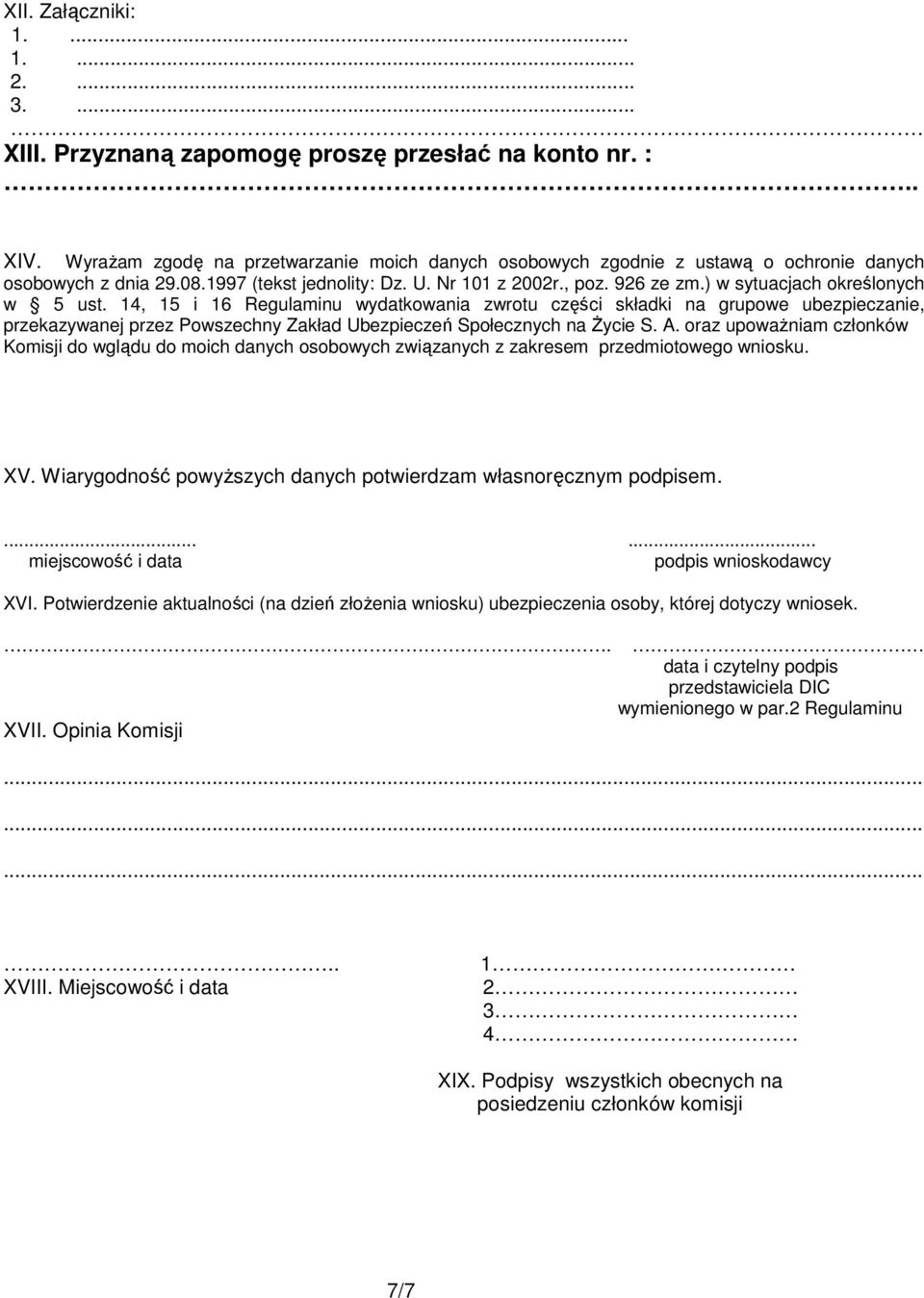 ) w sytuacjach określonych w 5 ust. 14, 15 i 16 Regulaminu wydatkowania zwrotu części składki na grupowe ubezpieczanie, przekazywanej przez Powszechny Zakład Ubezpieczeń Społecznych na Życie S. A.