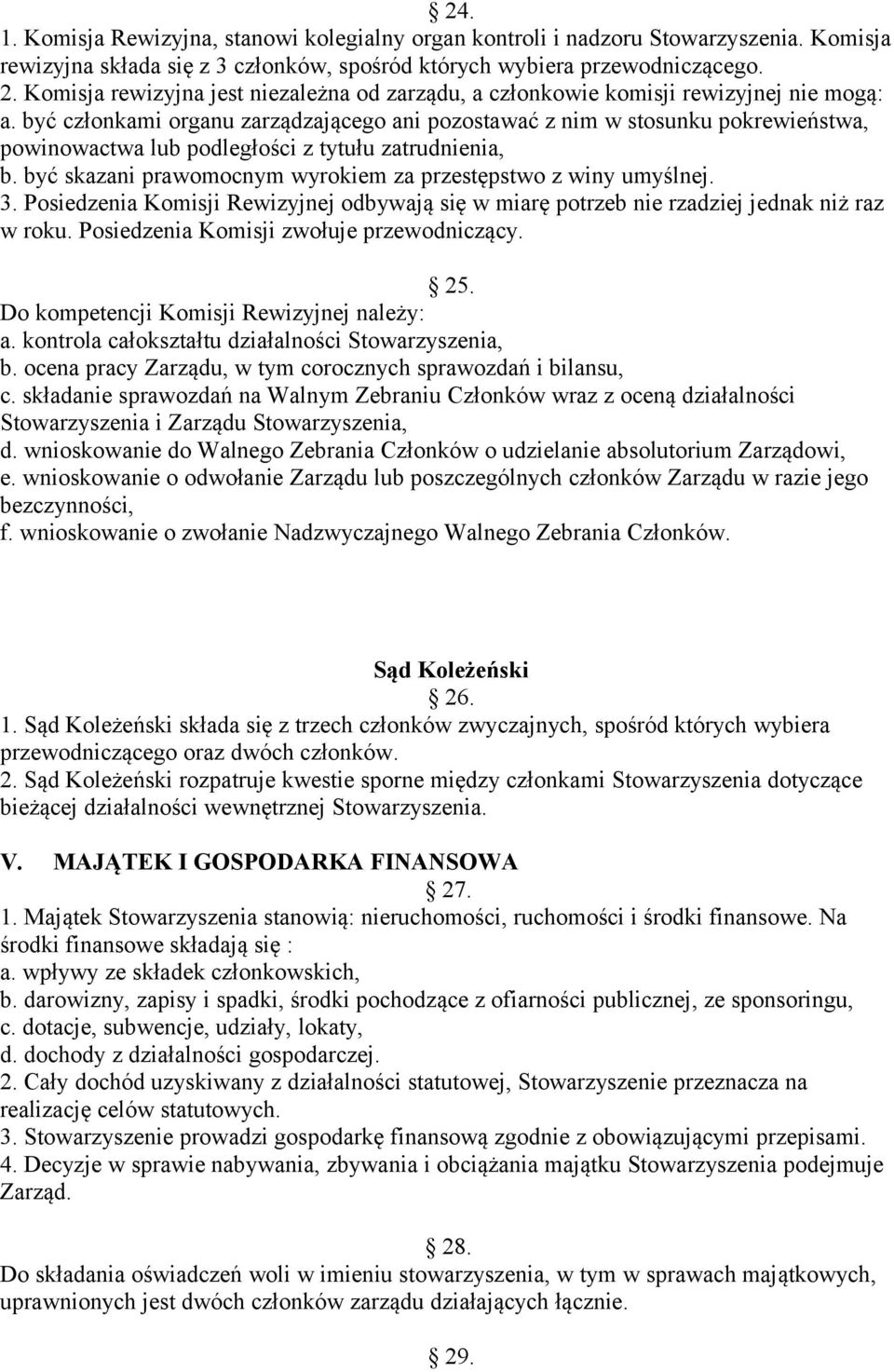 być członkami organu zarządzającego ani pozostawać z nim w stosunku pokrewieństwa, powinowactwa lub podległości z tytułu zatrudnienia, b.