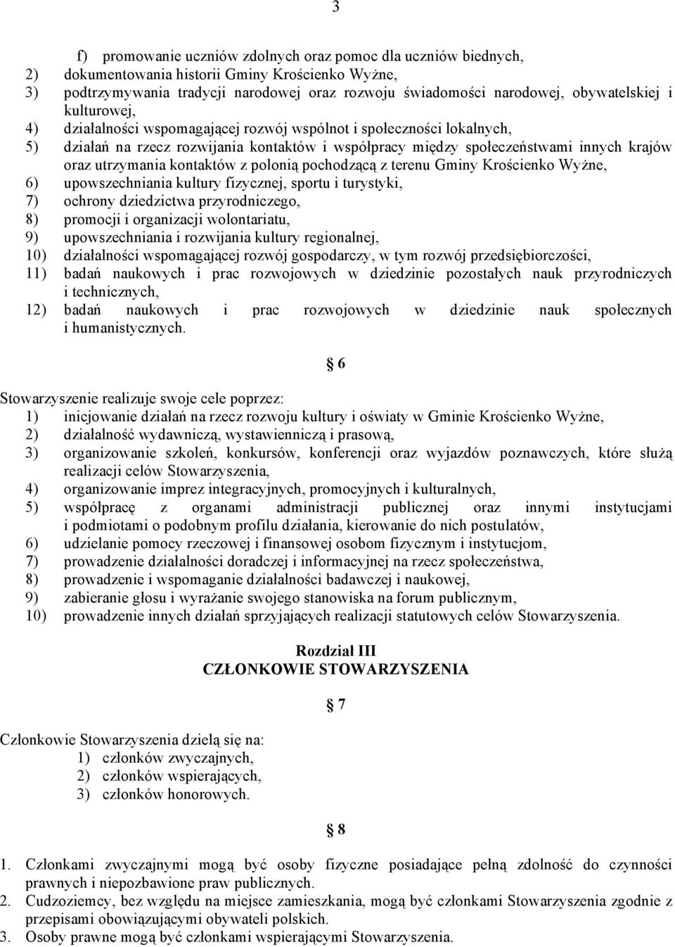 utrzymania kontaktów z polonią pochodzącą z terenu Gminy Krościenko Wyżne, 6) upowszechniania kultury fizycznej, sportu i turystyki, 7) ochrony dziedzictwa przyrodniczego, 8) promocji i organizacji