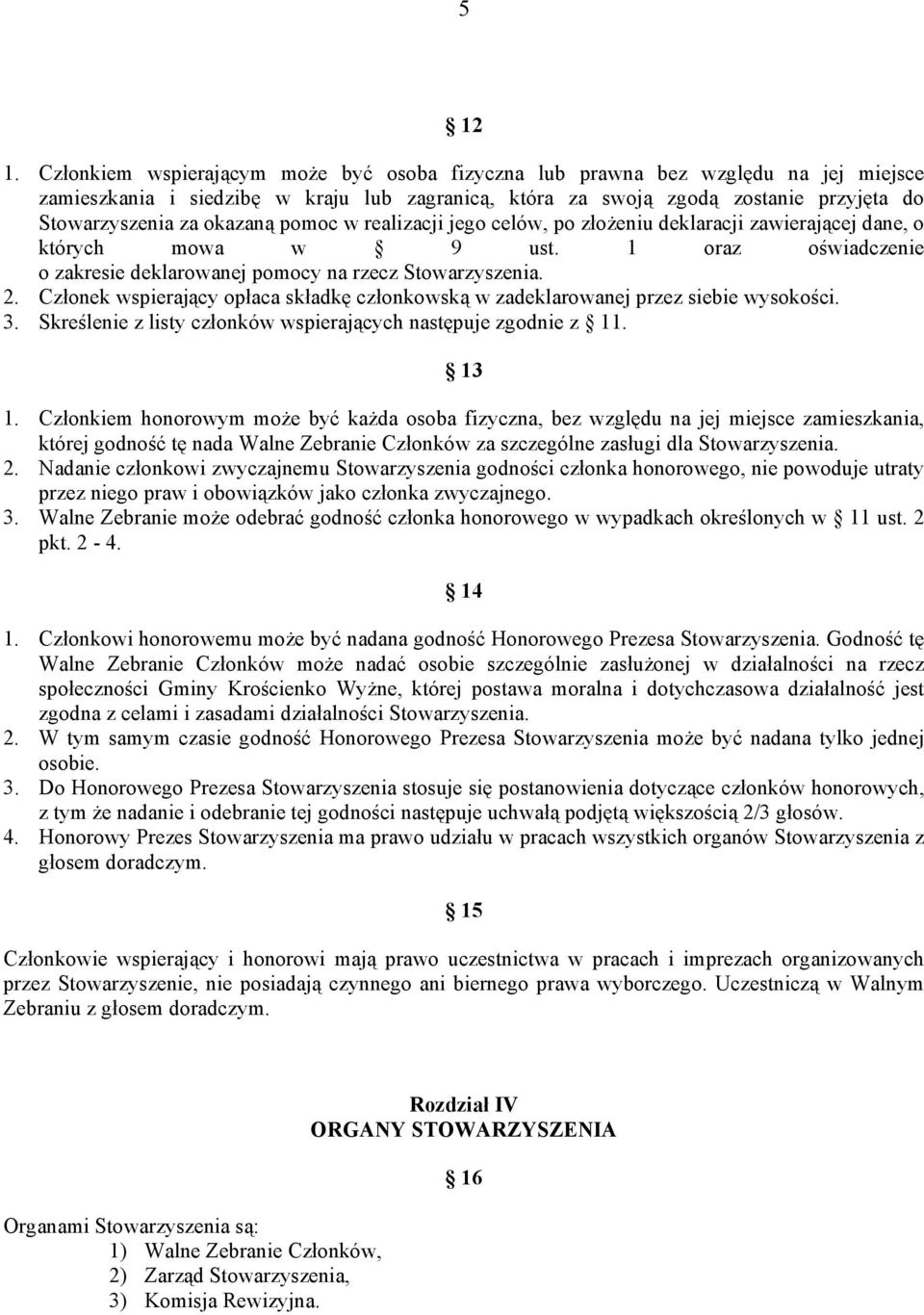 pomoc w realizacji jego celów, po złożeniu deklaracji zawierającej dane, o których mowa w 9 ust. 1 oraz oświadczenie o zakresie deklarowanej pomocy na rzecz Stowarzyszenia. 2.