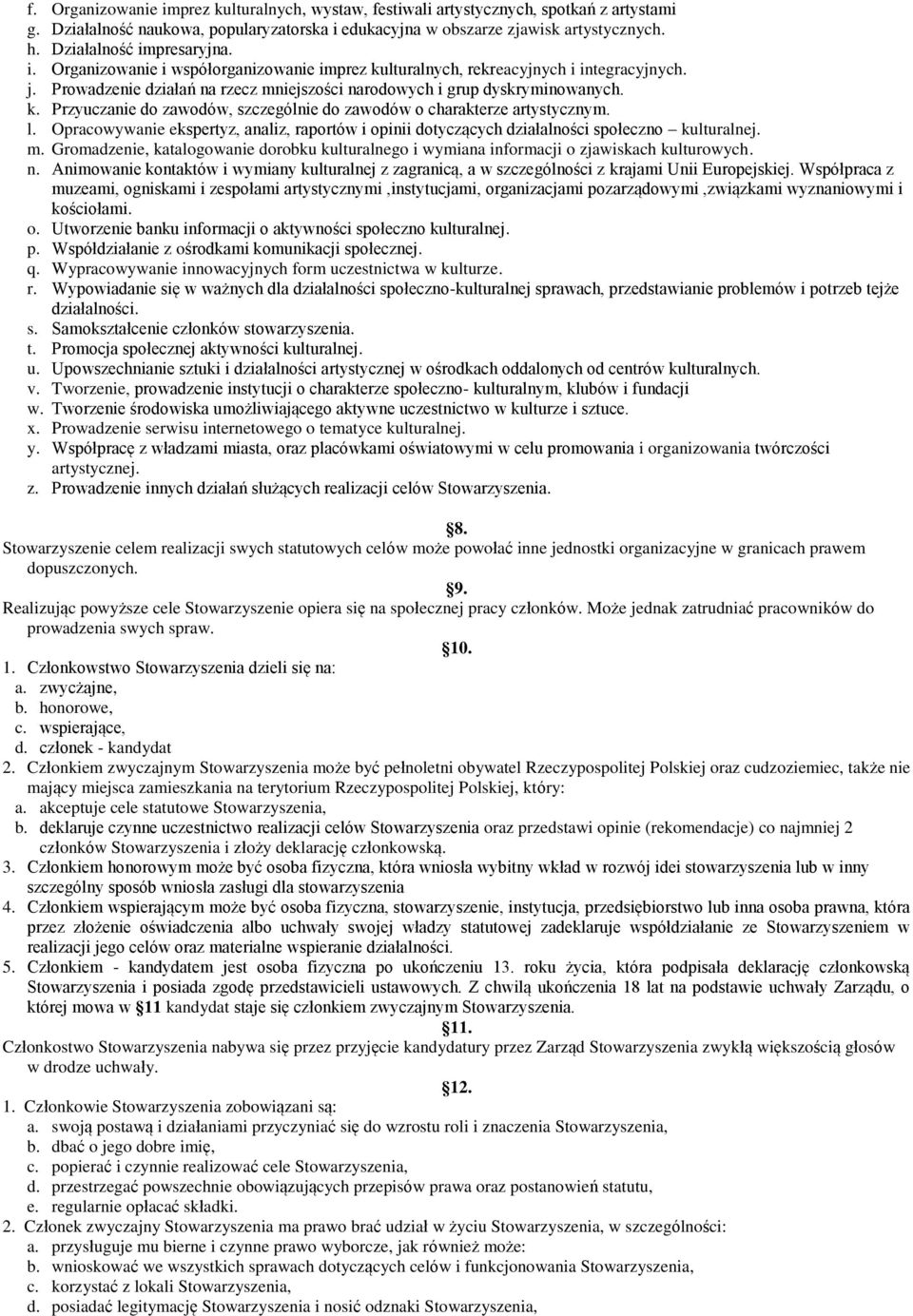 l. Opracowywanie ekspertyz, analiz, raportów i opinii dotyczących działalności społeczno kulturalnej. m. Gromadzenie, katalogowanie dorobku kulturalnego i wymiana informacji o zjawiskach kulturowych.