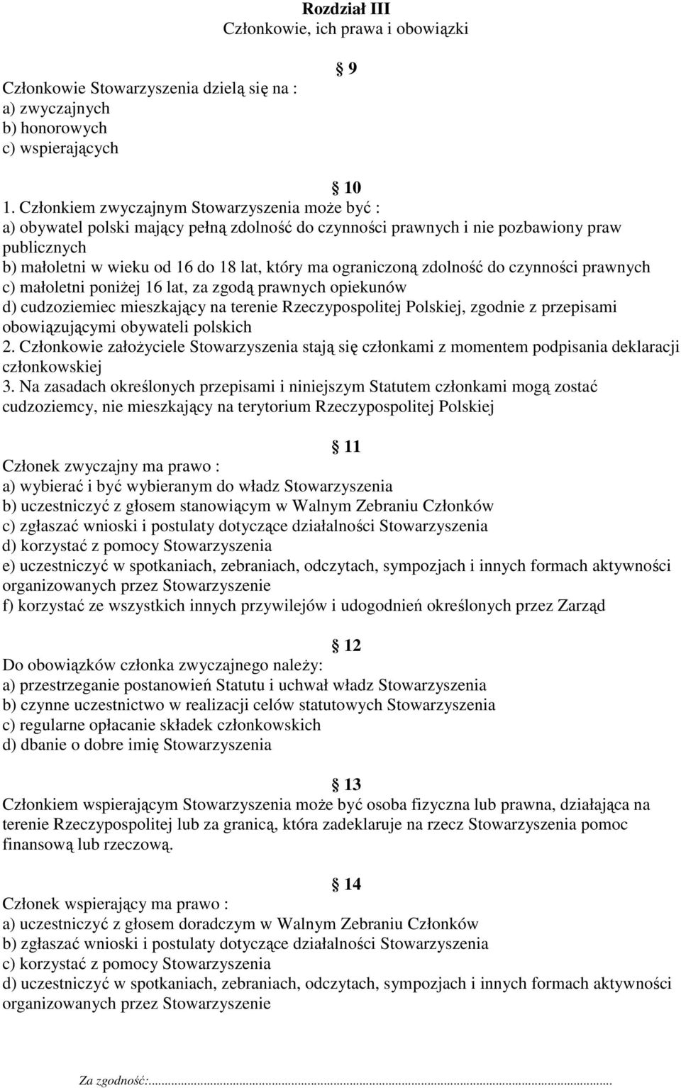 ograniczoną zdolność do czynności prawnych c) małoletni poniżej 16 lat, za zgodą prawnych opiekunów d) cudzoziemiec mieszkający na terenie Rzeczypospolitej Polskiej, zgodnie z przepisami