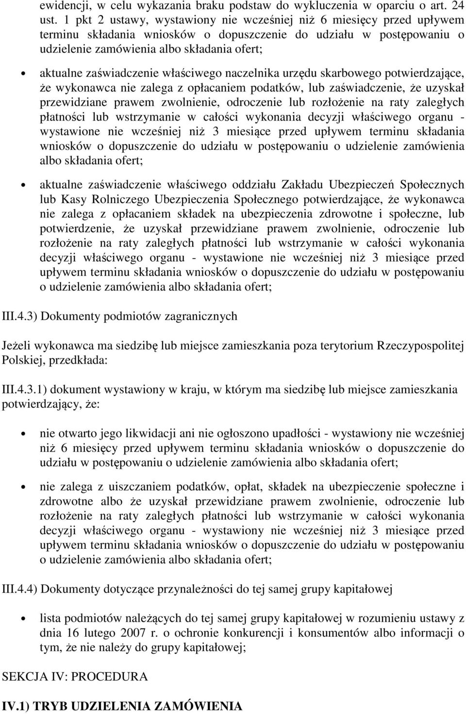 zaświadczenie właściwego naczelnika urzędu skarbowego potwierdzające, że wykonawca nie zalega z opłacaniem podatków, lub zaświadczenie, że uzyskał przewidziane prawem zwolnienie, odroczenie lub