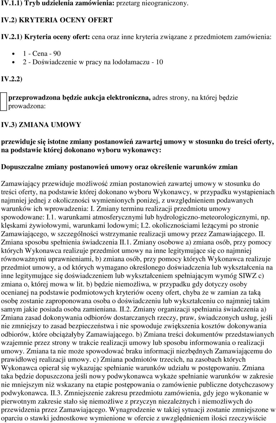 3) ZMIANA UMOWY przewiduje się istotne zmiany postanowień zawartej umowy w stosunku do treści oferty, na podstawie której dokonano wyboru wykonawcy: Dopuszczalne zmiany postanowień umowy oraz