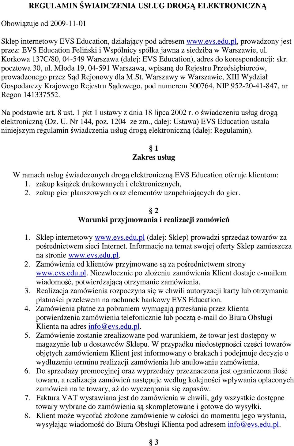 pocztowa 30, ul. Młoda 19, 04-591 Warszawa, wpisaną do Rejestru Przedsiębiorców, prowadzonego przez Sąd Rejonowy dla M.St.