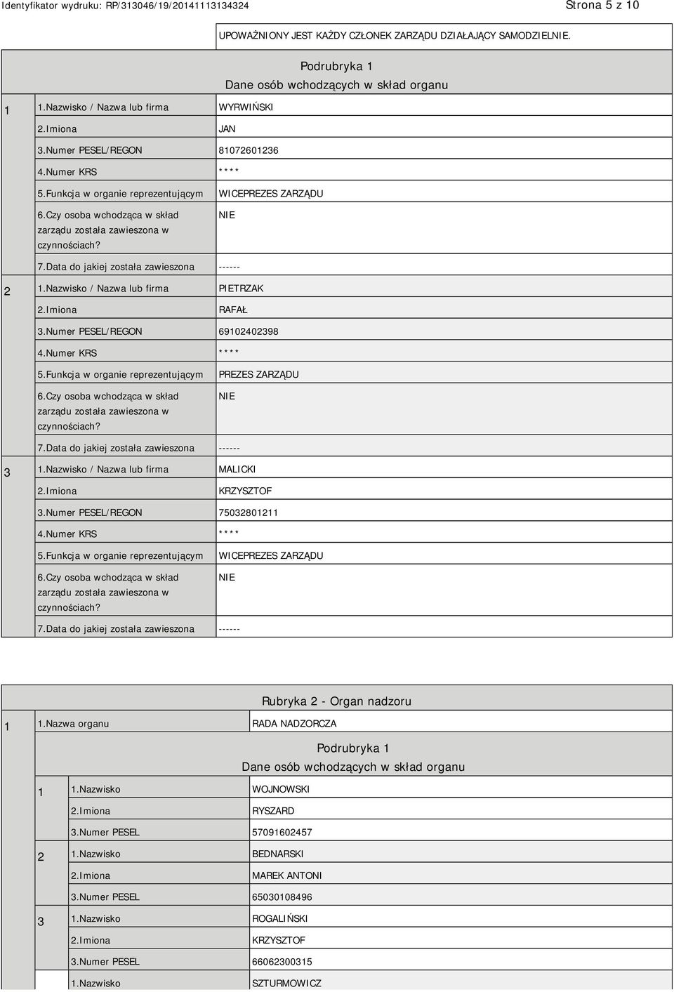 Data do jakiej została zawieszona ------ 2 1.Nazwisko / Nazwa lub firma PIETRZAK RAFAŁ 3.Numer PESEL/REGON 69102402398 4.Numer KRS **** 5.Funkcja w organie reprezentującym 6.