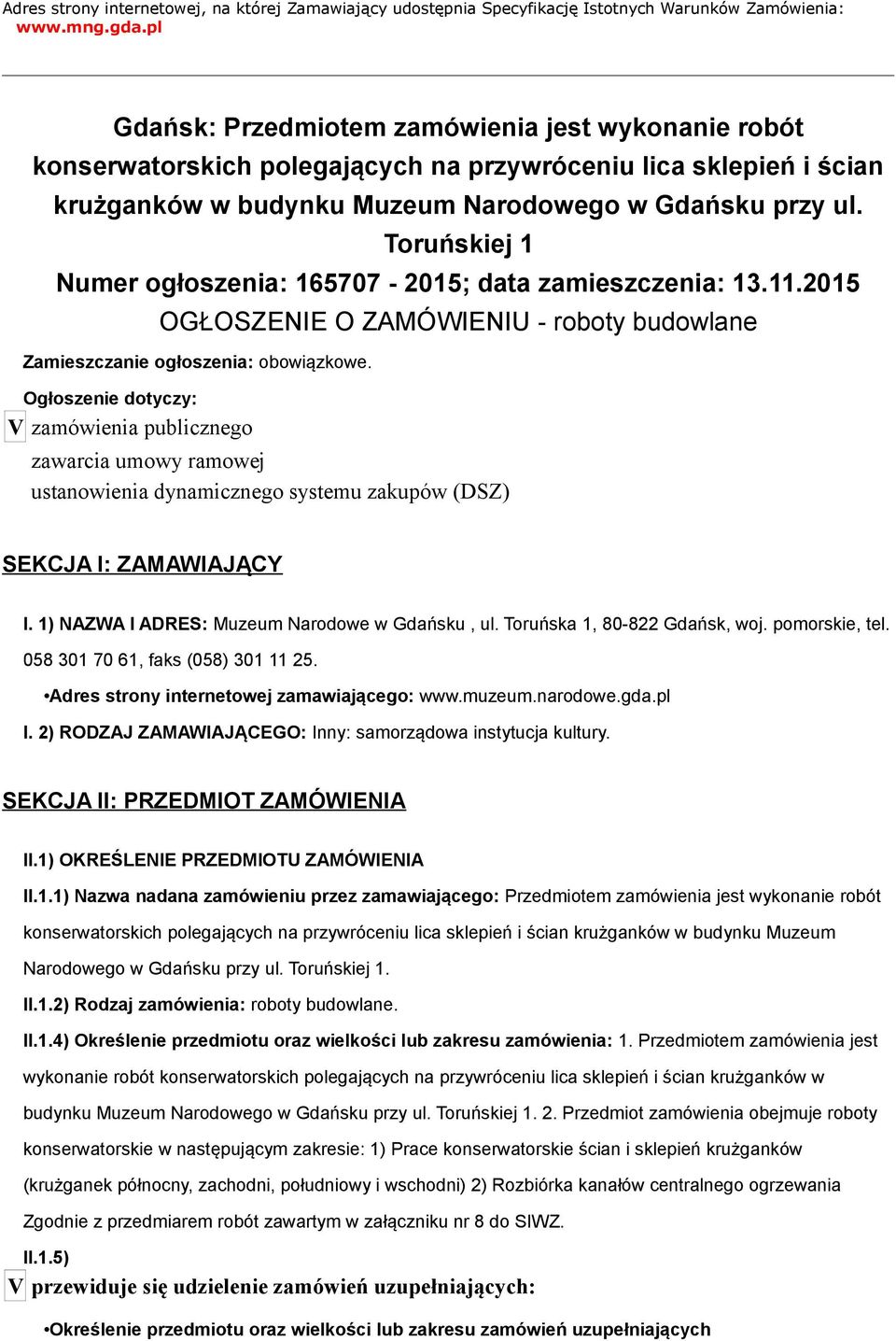 Toruńskiej 1 Numer ogłoszenia: 165707-2015; data zamieszczenia: 13.11.2015 OGŁOSZENIE O ZAMÓWIENIU - roboty budowlane Zamieszczanie ogłoszenia: obowiązkowe.