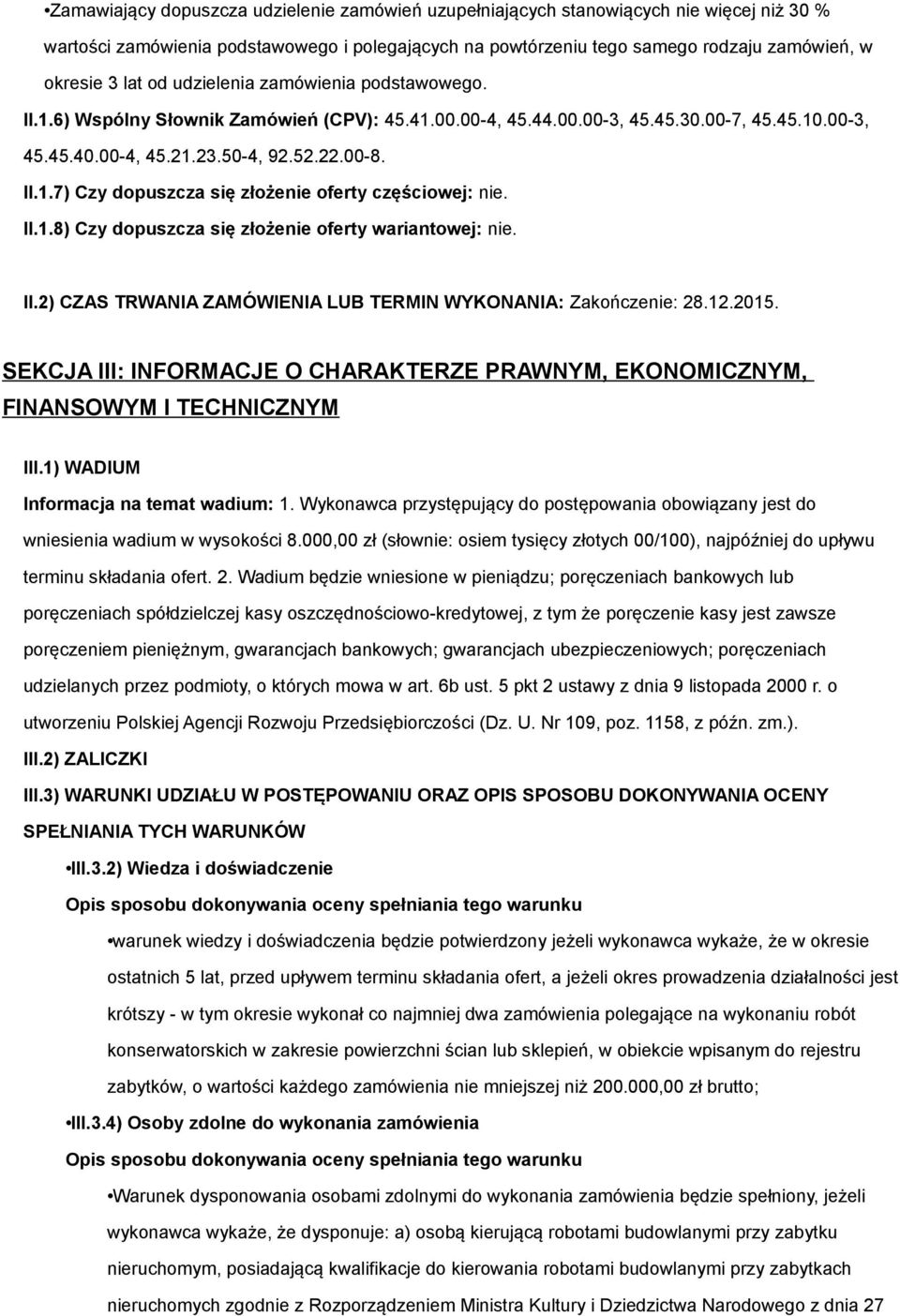 II.1.8) Czy dopuszcza się złożenie oferty wariantowej: nie. II.2) CZAS TRWANIA ZAMÓWIENIA LUB TERMIN WYKONANIA: Zakończenie: 28.12.2015.