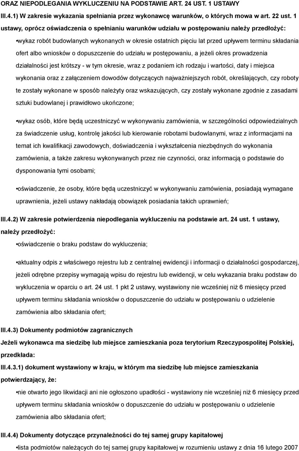 albo wniosków o dopuszczenie do udziału w postępowaniu, a jeżeli okres prowadzenia działalności jest krótszy - w tym okresie, wraz z podaniem ich rodzaju i wartości, daty i miejsca wykonania oraz z