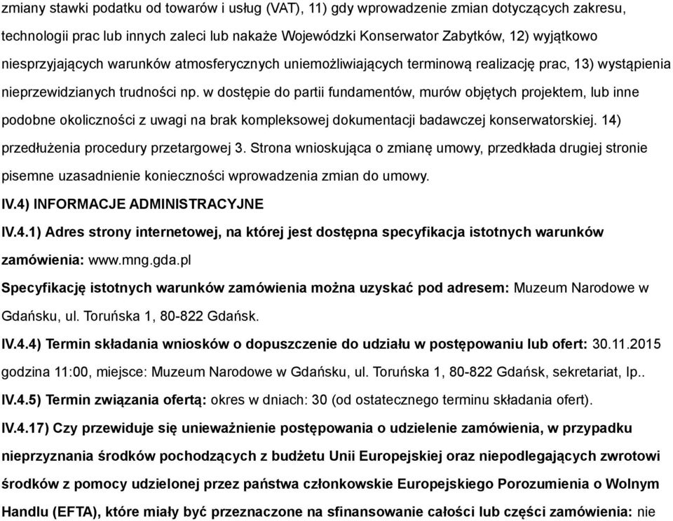 w dostępie do partii fundamentów, murów objętych projektem, lub inne podobne okoliczności z uwagi na brak kompleksowej dokumentacji badawczej konserwatorskiej.