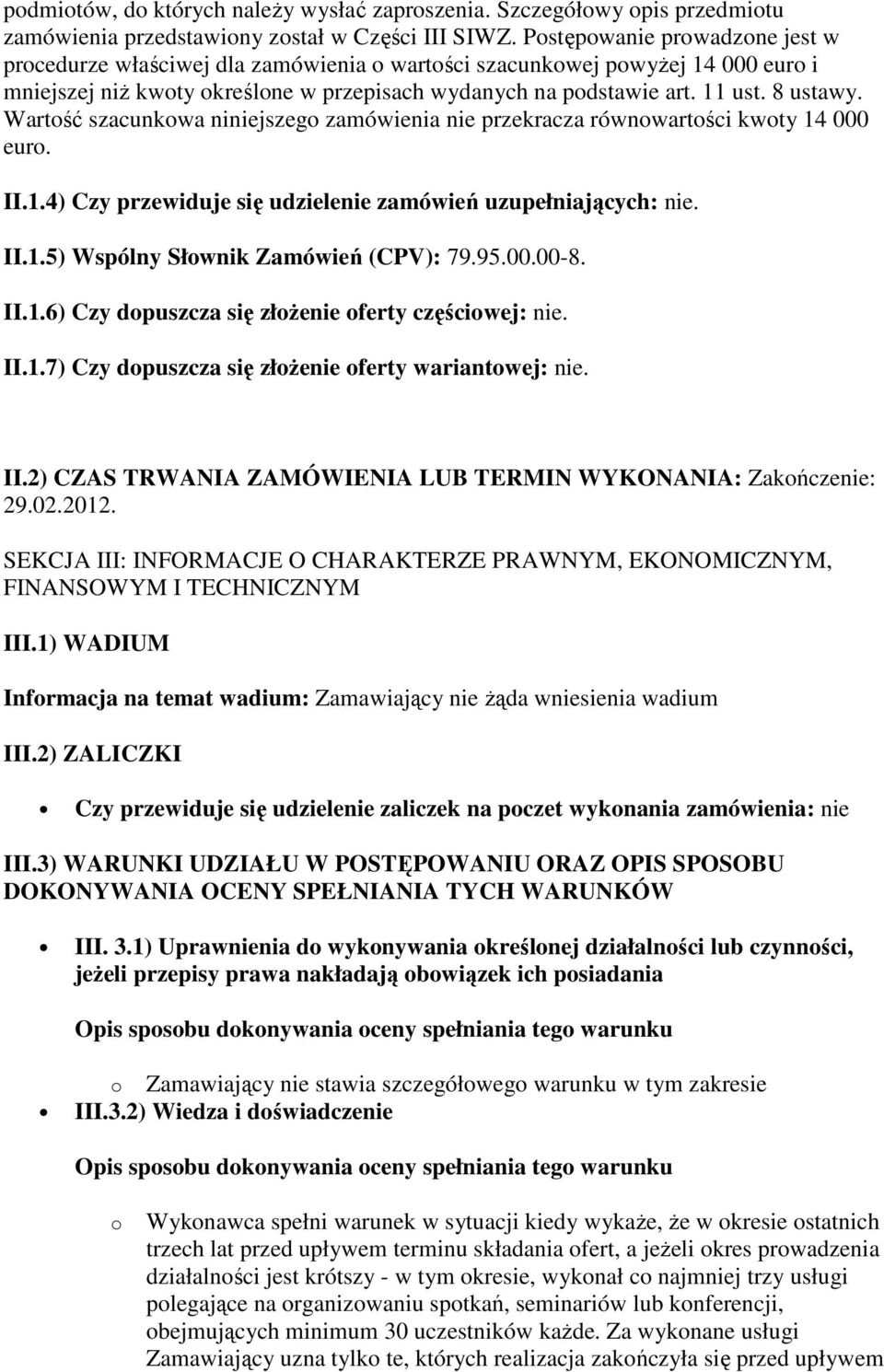 Wartość szacunkowa niniejszego zamówienia nie przekracza równowartości kwoty 14 000 euro. II.1.4) Czy przewiduje się udzielenie zamówień uzupełniających: nie. II.1.5) Wspólny Słownik Zamówień (CPV): 79.