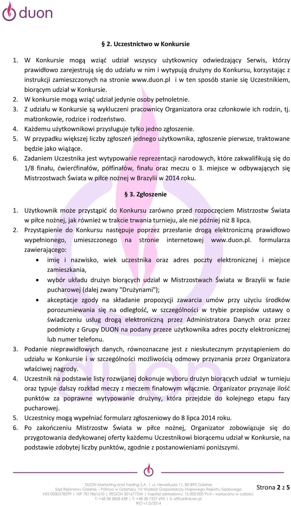 stronie www.duon.pl i w ten sposób stanie się Uczestnikiem, biorącym udział w Konkursie. 2. W konkursie mogą wziąć udział jedynie osoby pełnoletnie. 3.