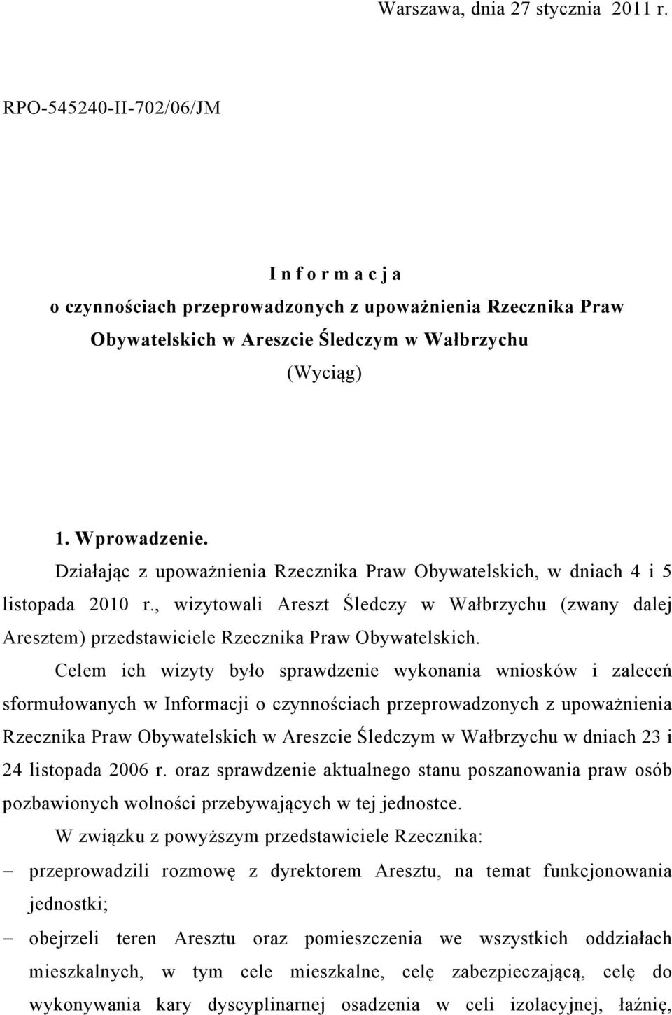 , wizytowali Areszt Śledczy w Wałbrzychu (zwany dalej Aresztem) przedstawiciele Rzecznika Praw Obywatelskich.