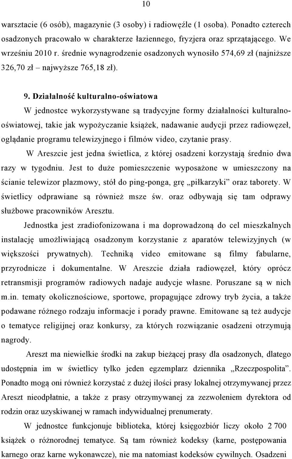 Działalność kulturalno-oświatowa W jednostce wykorzystywane są tradycyjne formy działalności kulturalnooświatowej, takie jak wypożyczanie książek, nadawanie audycji przez radiowęzeł, oglądanie