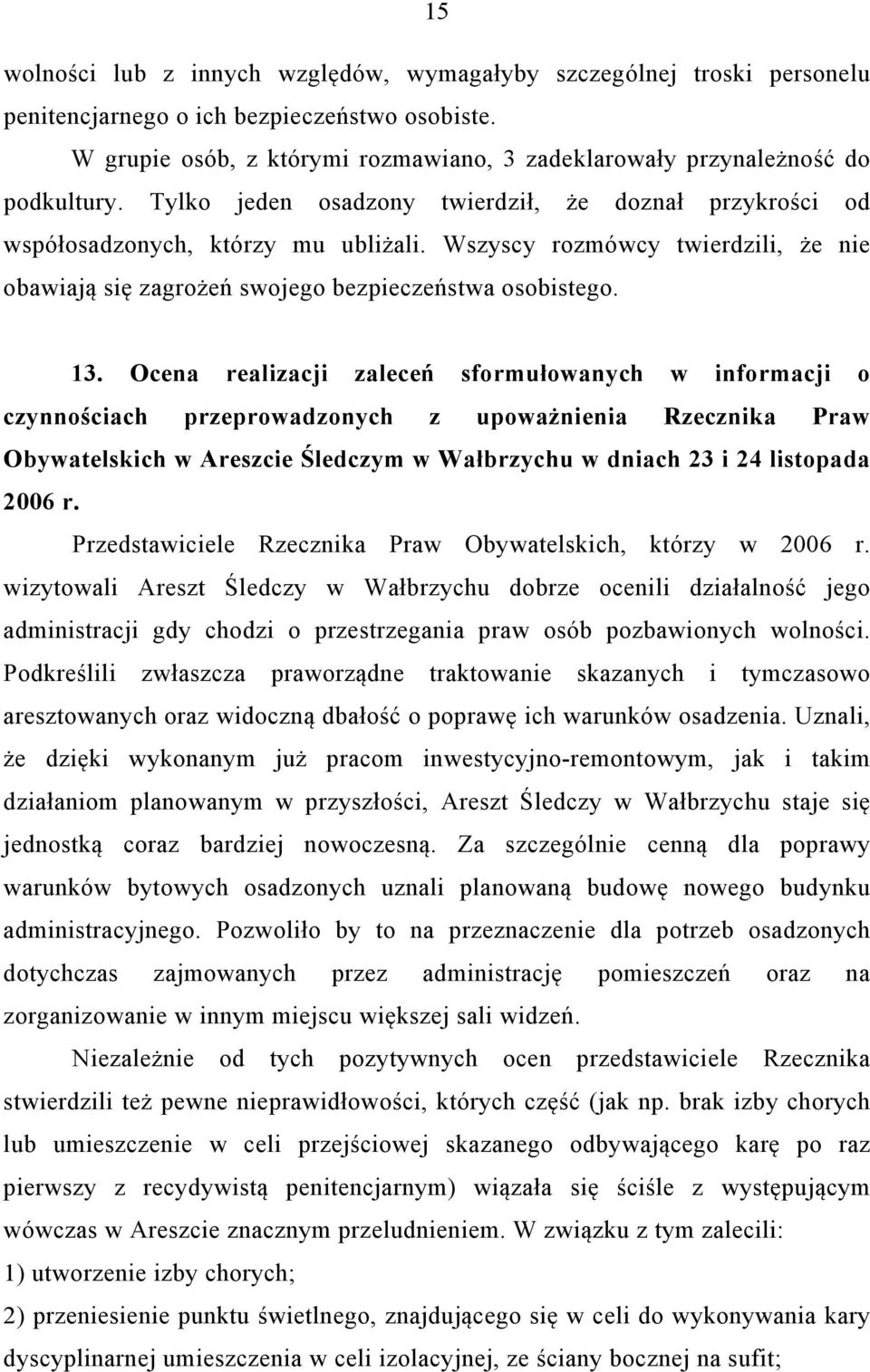 Wszyscy rozmówcy twierdzili, że nie obawiają się zagrożeń swojego bezpieczeństwa osobistego. 13.