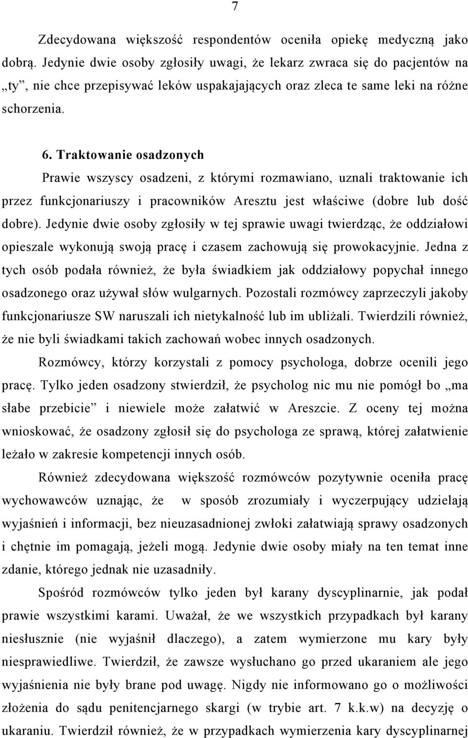 Traktowanie osadzonych Prawie wszyscy osadzeni, z którymi rozmawiano, uznali traktowanie ich przez funkcjonariuszy i pracowników Aresztu jest właściwe (dobre lub dość dobre).