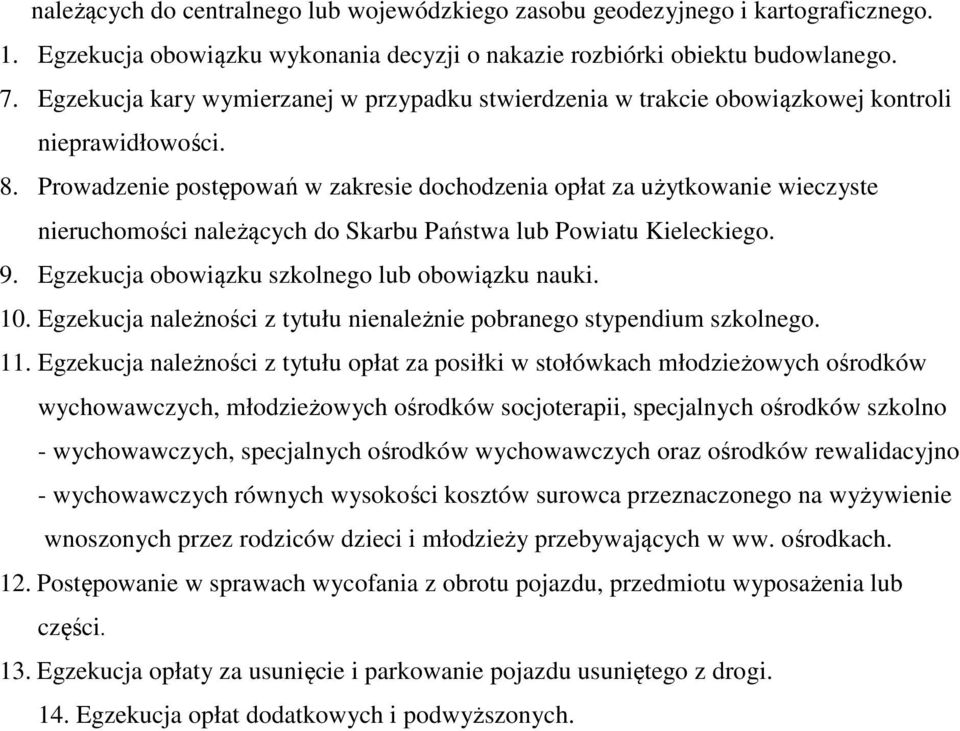 Prowadzenie postępowań w zakresie dochodzenia opłat za użytkowanie wieczyste nieruchomości należących do Skarbu Państwa lub Powiatu Kieleckiego. 9. Egzekucja obowiązku szkolnego lub obowiązku nauki.