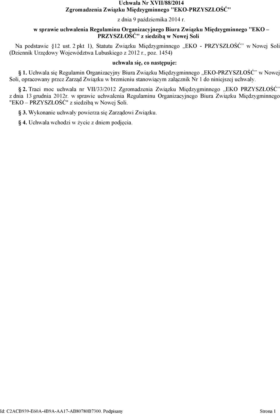 2 pkt 1), Statutu Związku Międzygminnego EKO - PRZYSZŁOŚĆ w Nowej Soli (Dziennik Urzędowy Województwa Lubuskiego z 2012 r., poz. 1454) uchwala się, co następuje: 1.