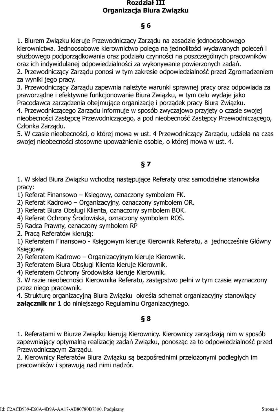 wykonywanie powierzonych zadań. 2. Przewodniczący Zarządu ponosi w tym zakresie odpowiedzialność przed Zgromadzeniem za wyniki jego pracy. 3.