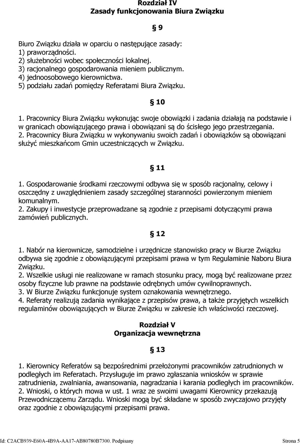 Pracownicy Biura Związku wykonując swoje obowiązki i zadania działają na podstawie i w granicach obowiązującego prawa i obowiązani są do ścisłego jego przestrzegania. 2.