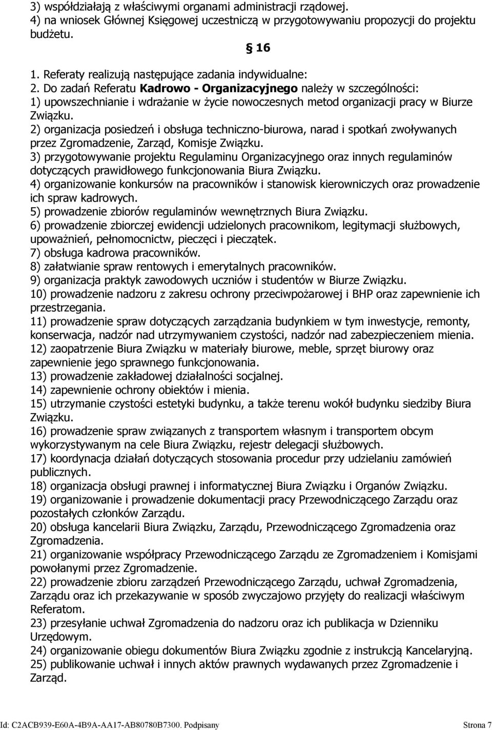 Do zadań Referatu Kadrowo - Organizacyjnego należy w szczególności: 1) upowszechnianie i wdrażanie w życie nowoczesnych metod organizacji pracy w Biurze 2) organizacja posiedzeń i obsługa