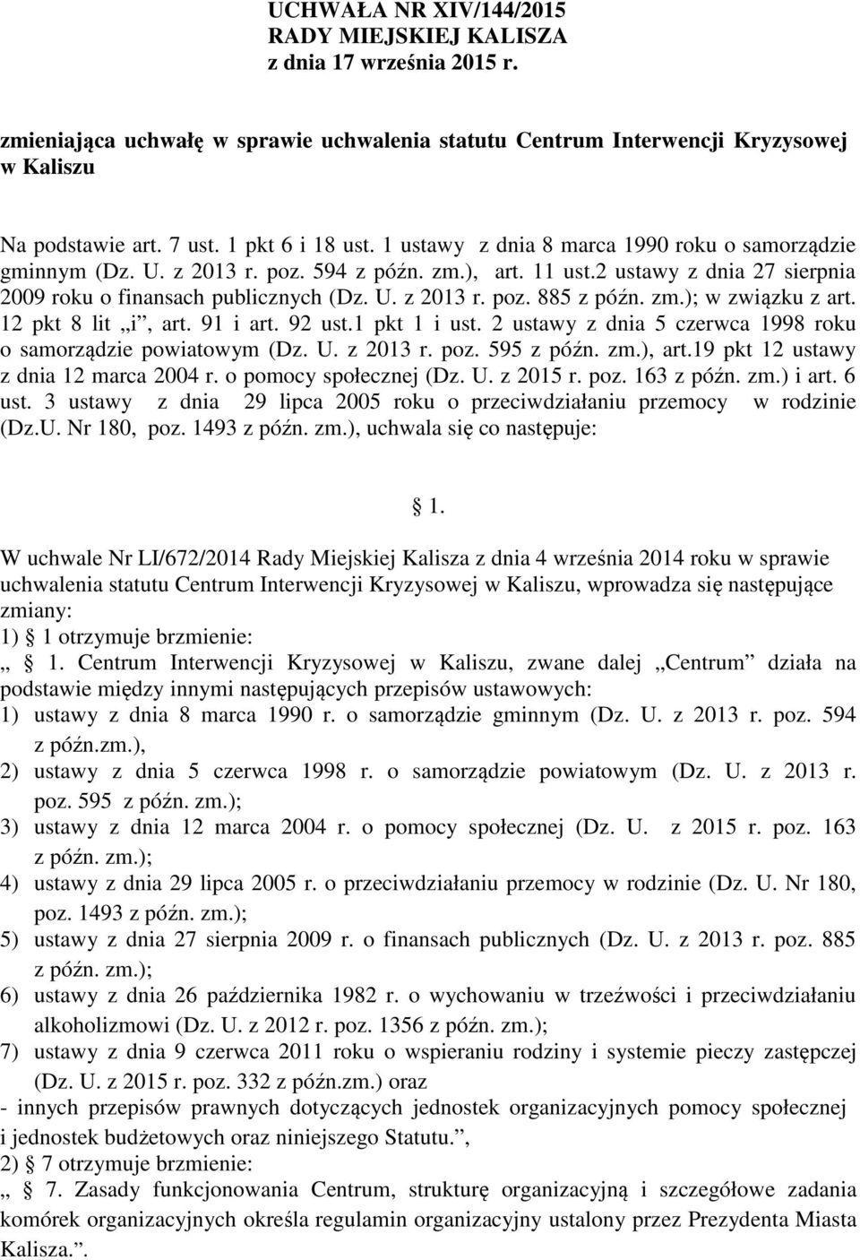 zm.); w związku z art. 12 pkt 8 lit i, art. 91 i art. 92 ust.1 pkt 1 i ust. 2 ustawy z dnia 5 czerwca 1998 roku o samorządzie powiatowym (Dz. U. z 2013 r. poz. 595 z późn. zm.), art.