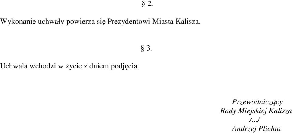 Uchwała wchodzi w życie z dniem podjęcia.