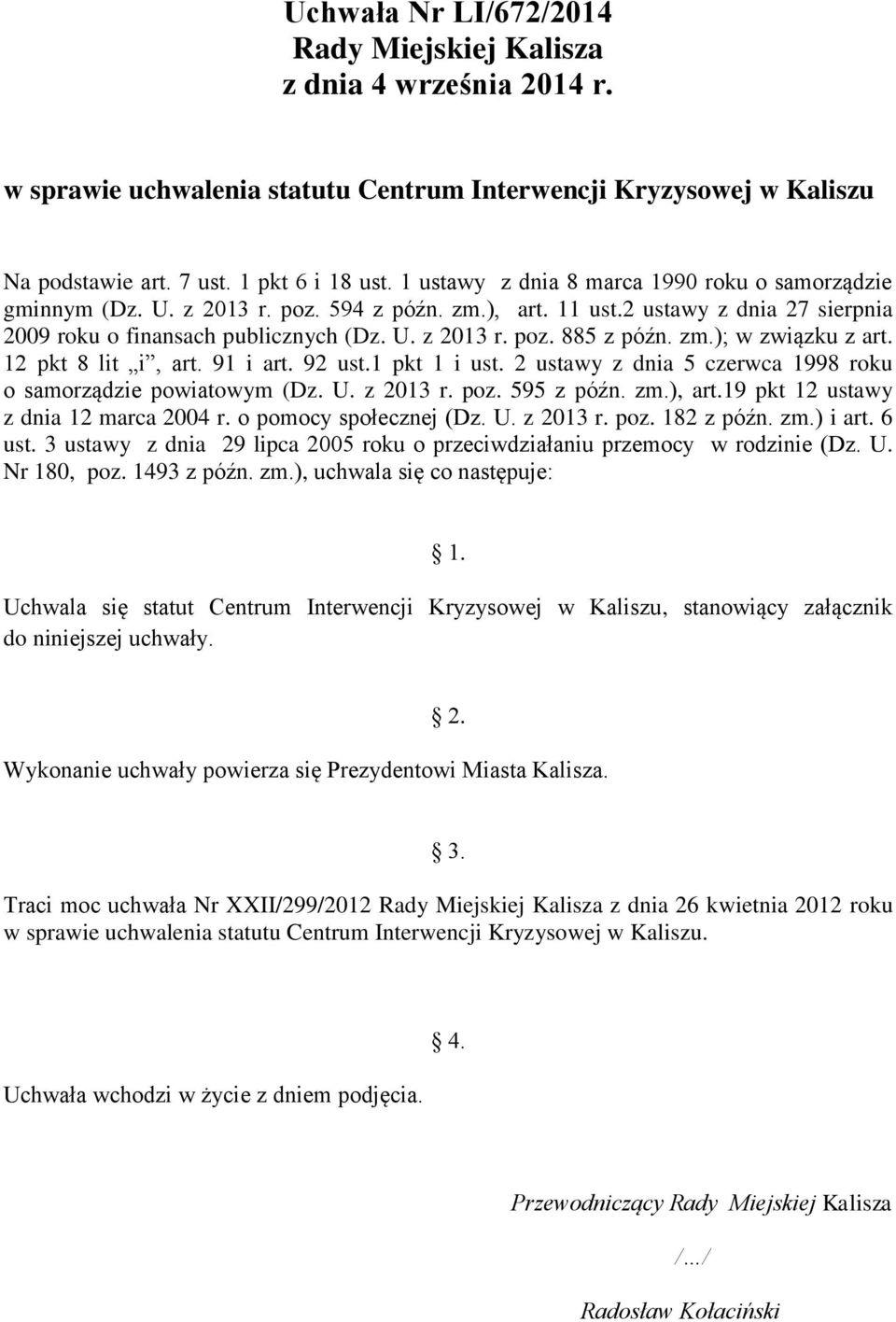 zm.); w związku z art. 12 pkt 8 lit i, art. 91 i art. 92 ust.1 pkt 1 i ust. 2 ustawy z dnia 5 czerwca 1998 roku o samorządzie powiatowym (Dz. U. z 2013 r. poz. 595 z późn. zm.), art.