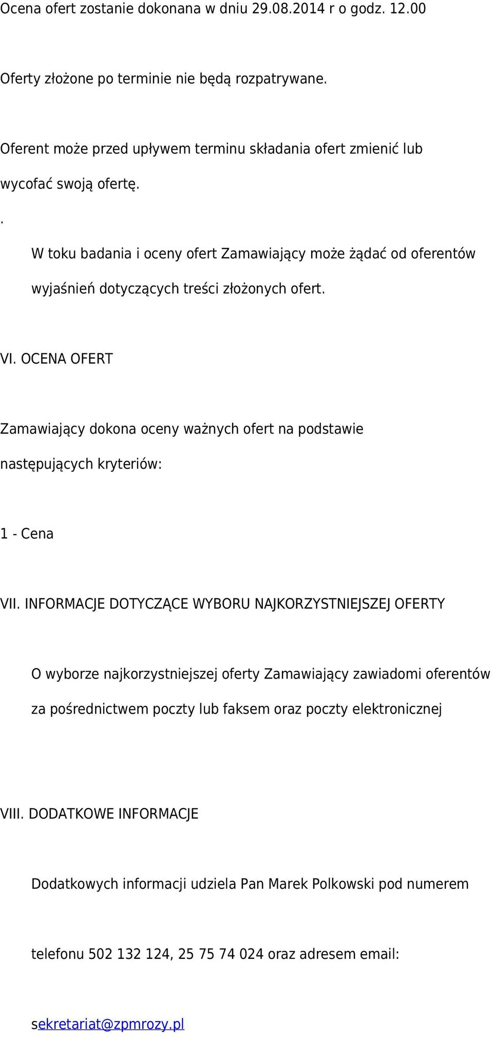 . W toku badania i oceny ofert Zamawiający może żądać od oferentów wyjaśnień dotyczących treści złożonych ofert. VI.