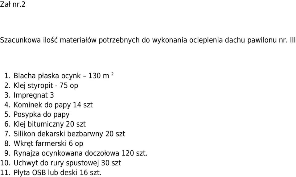 Posypka do papy 6. Klej bitumiczny 20 szt 7. Silikon dekarski bezbarwny 20 szt 8.