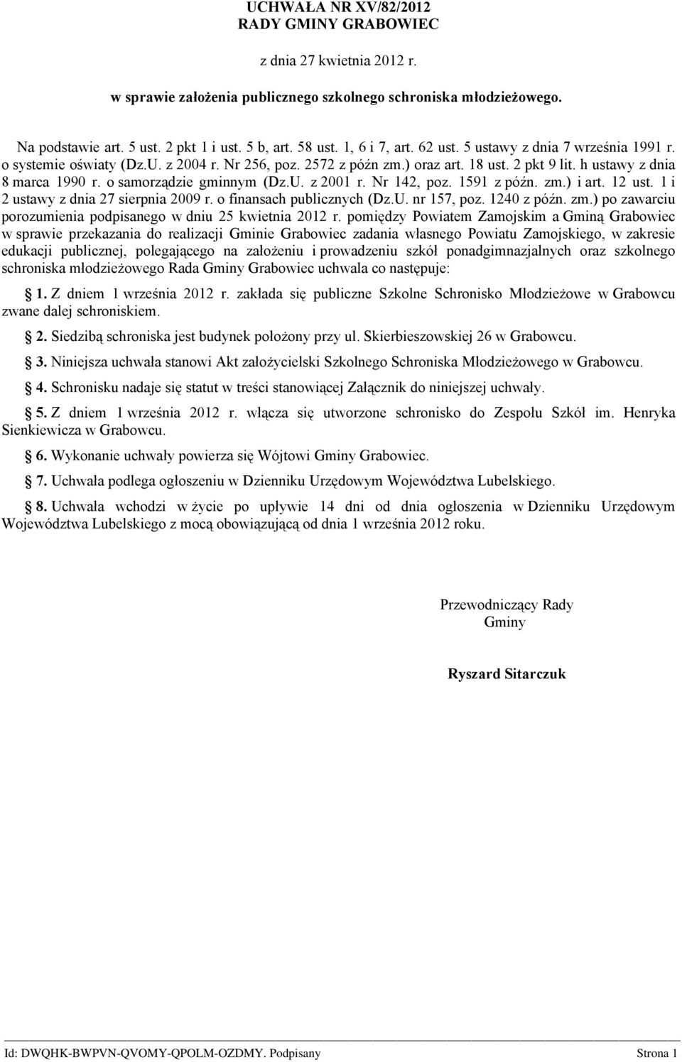 o samorządzie gminnym (Dz.U. z 2001 r. Nr 142, poz. 1591 z późn. zm.) i art. 12 ust. 1 i 2 ustawy z dnia 27 sierpnia 2009 r. o finansach publicznych (Dz.U. nr 157, poz. 1240 z późn. zm.) po zawarciu porozumienia podpisanego w dniu 25 kwietnia 2012 r.