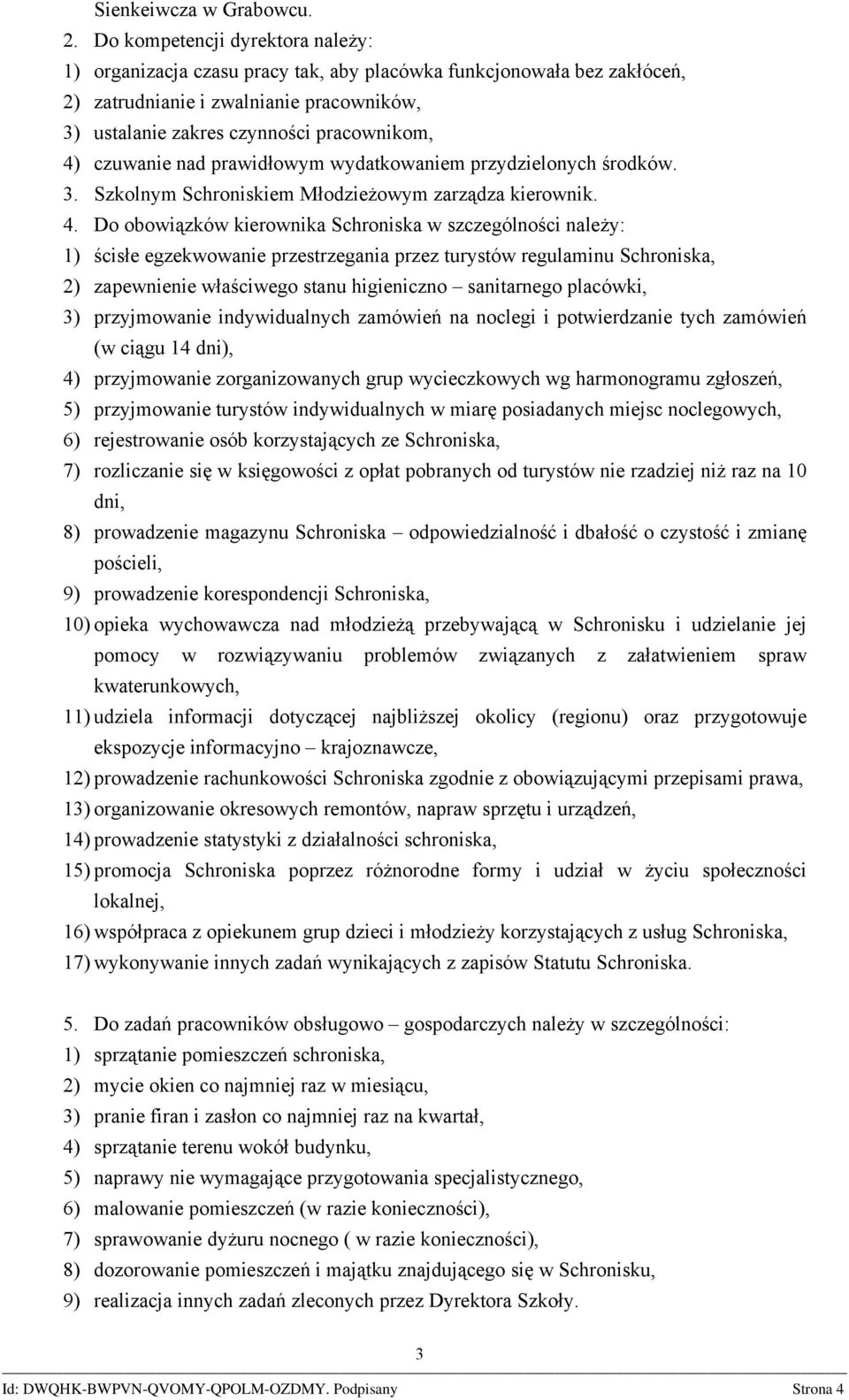 czuwanie nad prawidłowym wydatkowaniem przydzielonych środków. 3. Szkolnym Schroniskiem Młodzieżowym zarządza kierownik. 4.