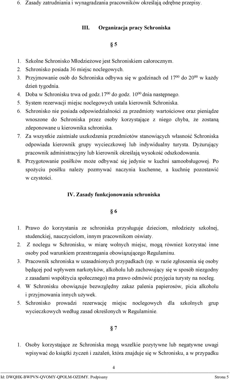 10 00 dnia następnego. 5. System rezerwacji miejsc noclegowych ustala kierownik Schroniska. 6.