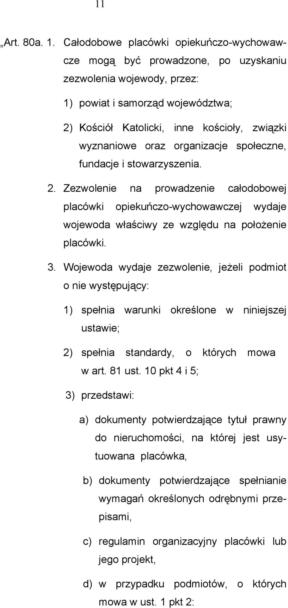 organizacje społeczne, fundacje i stowarzyszenia. 2. Zezwolenie na prowadzenie całodobowej placówki opiekuńczo-wychowawczej wydaje wojewoda właściwy ze względu na położenie placówki. 3.