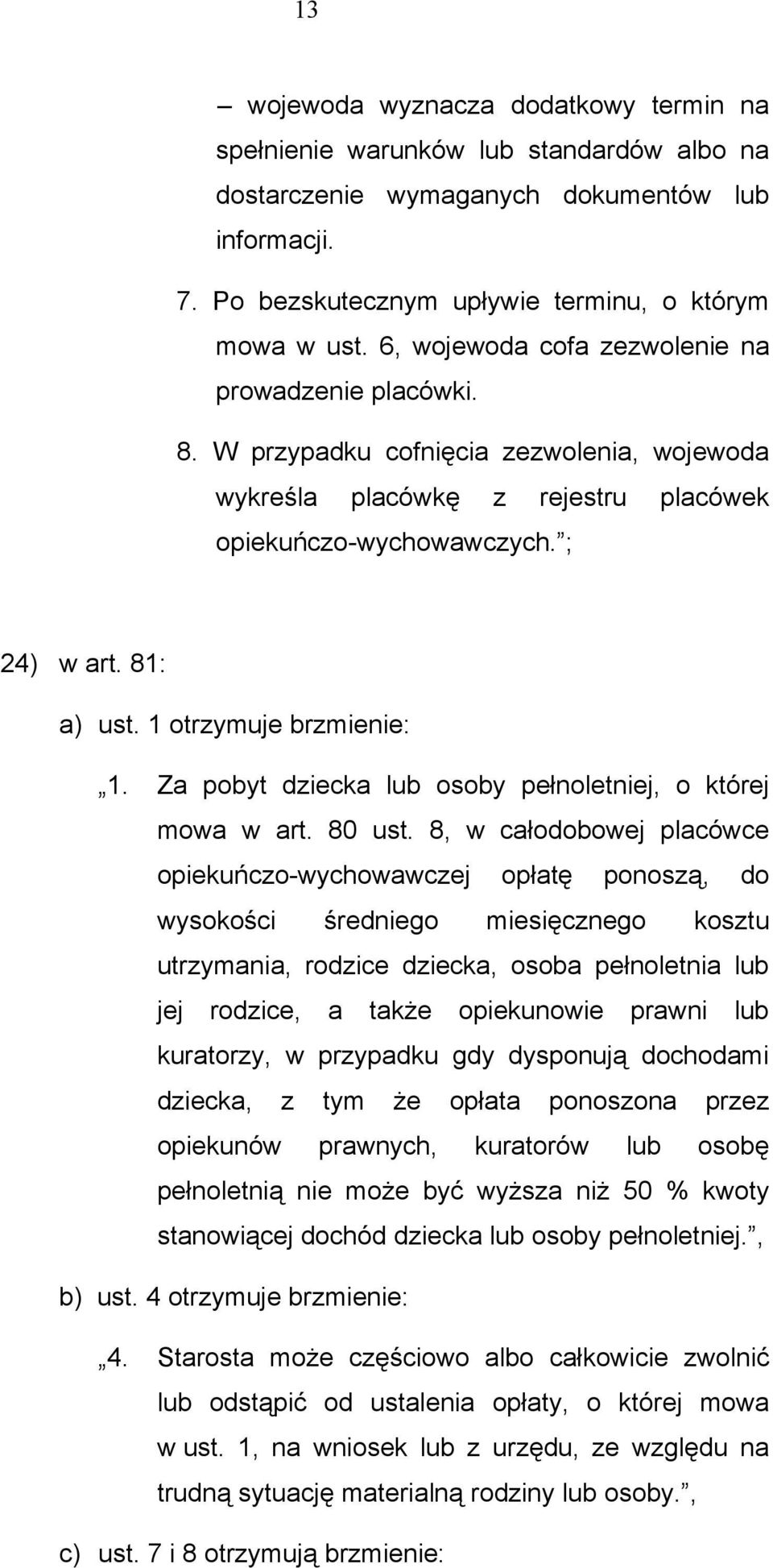 1 otrzymuje brzmienie: 1. Za pobyt dziecka lub osoby pełnoletniej, o której mowa w art. 80 ust.